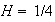 $H=1/4$